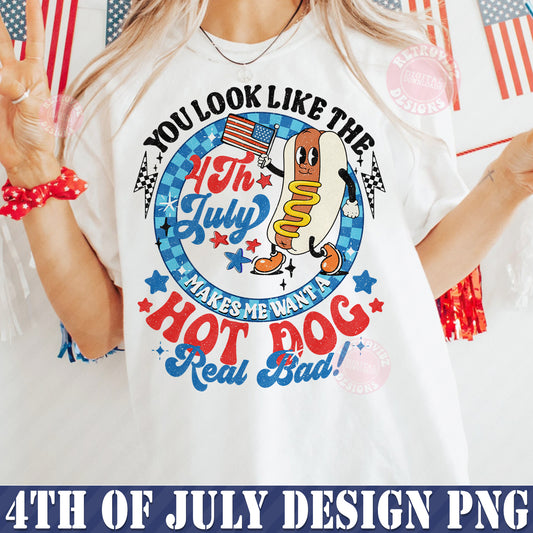 You Look Like The 4th Of July Makes Me Want A Hot Dog Real Bad Png, America Png, 4th of july,Independence Day png, Sublimation,Patriotic Png