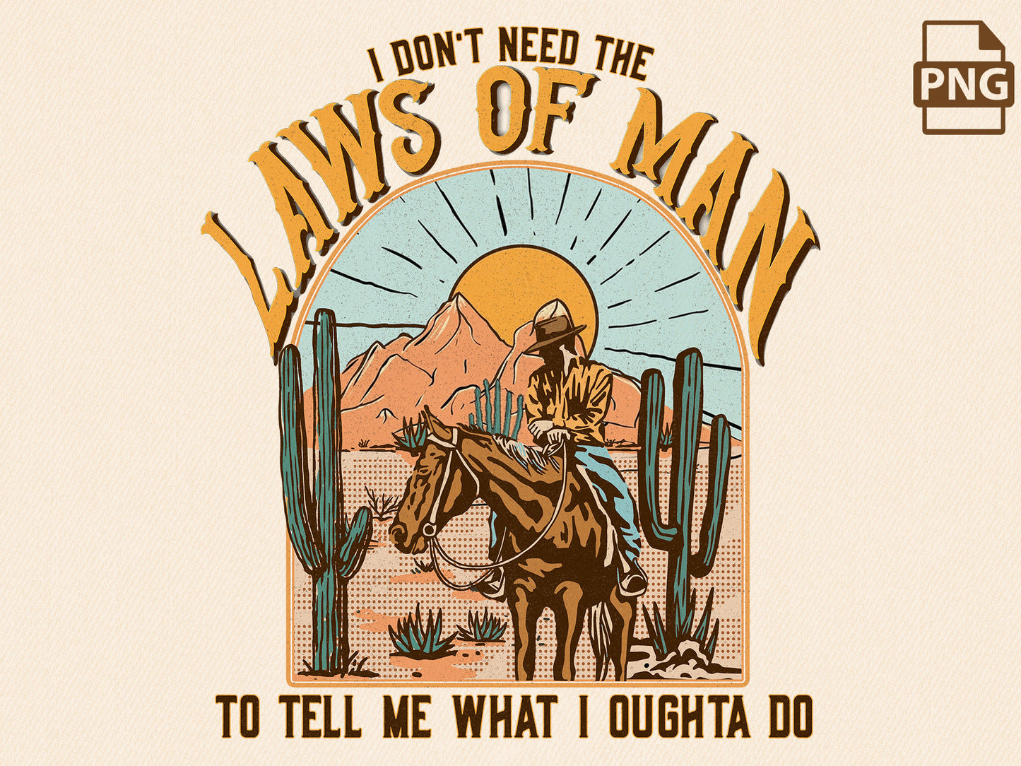 Don't Need The Laws Of Man To Tell Me What I Oughta Do | Western PNG Sublimations, Designs Downloads, PNG Clipart, Sublimation Download